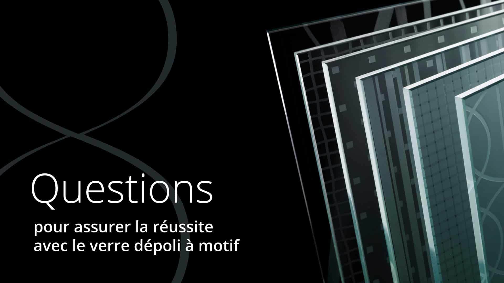 Huit questions pour assurer la réussite avec le verre dépoli à motif